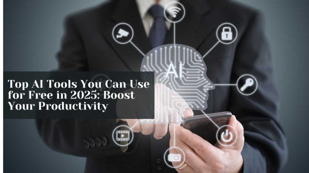 Best AI Tools You Can Use for Free in 2025  Boost Your Productivity