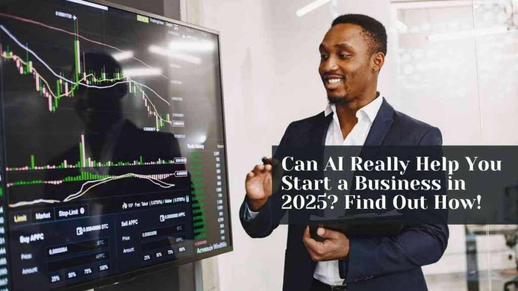 Start a Business in 2025 Can AI Really Help You?Find Out How!